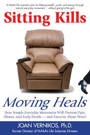 Dr. Vernikos Sitting Kills Moving Heals