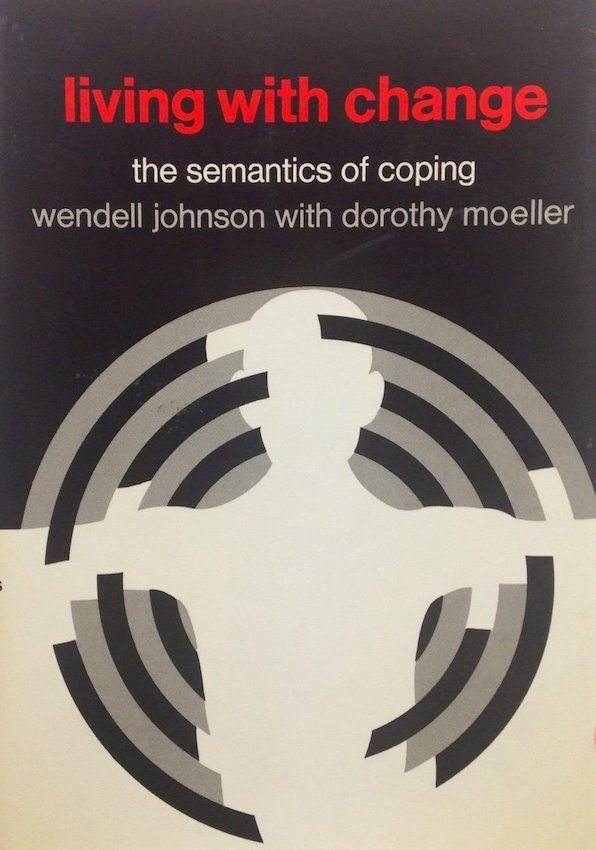 "Living With Change" The Semantics of Coping by: Wendell Johnson